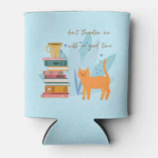 Don't Threaten Me With A Good Time Funny Can Cooler