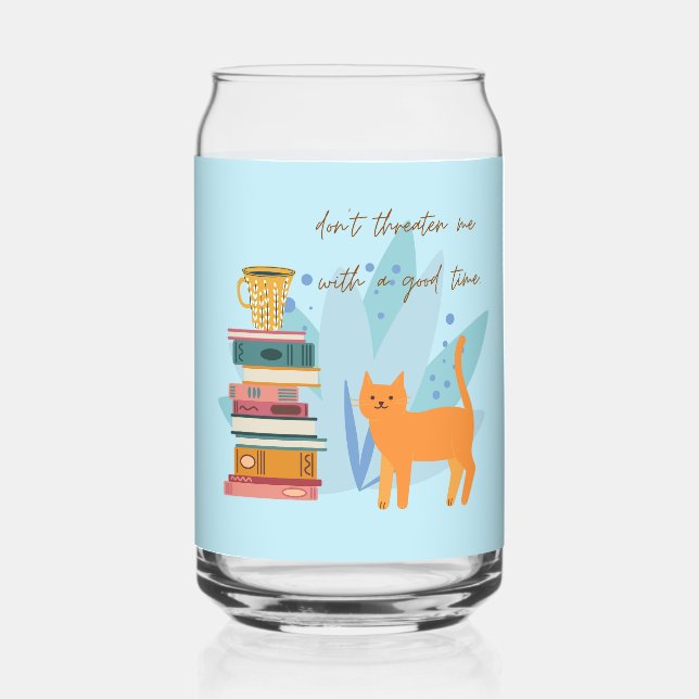 Don't Threaten Me With A Good Time Funny Can Glass (Front)