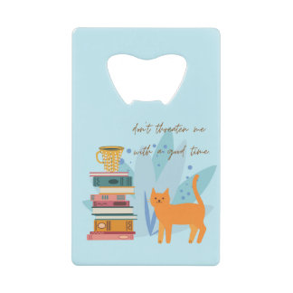 Don't Threaten Me With A Good Time Funny Credit Card Bottle Opener