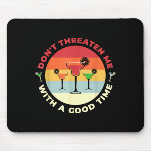 Don't Threaten Me With A Good Time Funny Margarita Mouse Pad