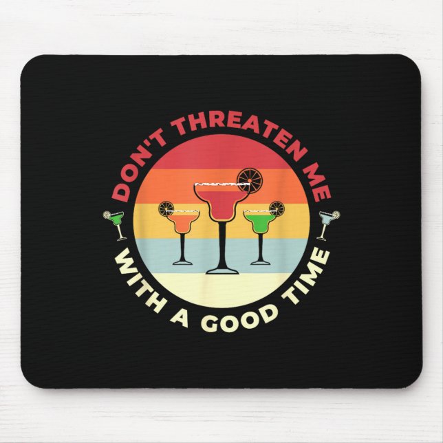 Don't Threaten Me With A Good Time Funny Margarita Mouse Pad (Front)
