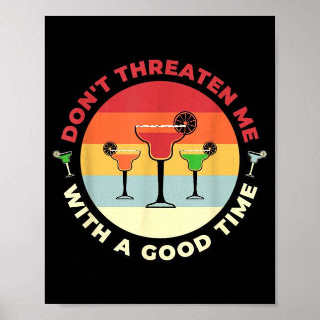 Don't Threaten Me With A Good Time Funny Margarita Poster (Front)