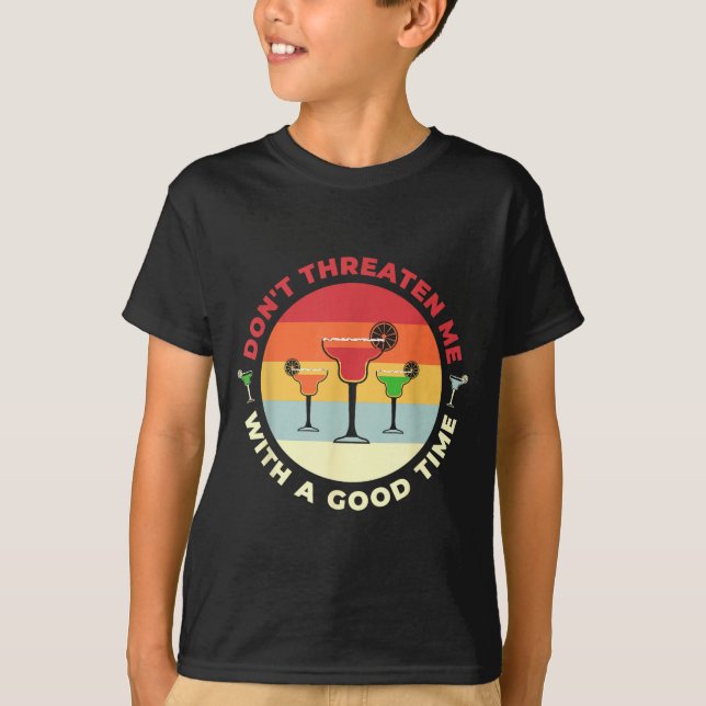 Don't Threaten Me With A Good Time Funny Margarita T-Shirt (Front)