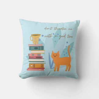 Don't Threaten Me With A Good Time Funny Throw Pillow