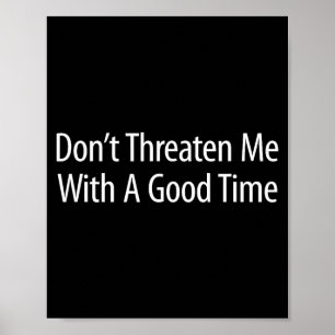 Don't Threaten Me With A Good Time - Poster