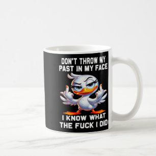 Don't Throw My Past In My Face I Know What The For Coffee Mug