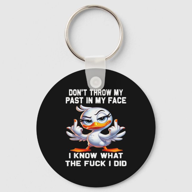 Don't Throw My Past In My Face I Know What The For Keychain (Front)