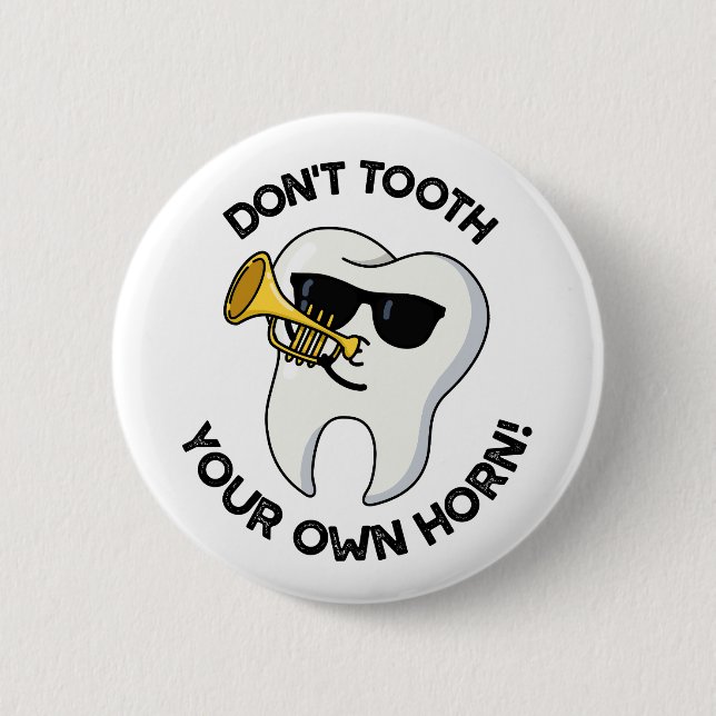 Don't Tooth Your Own Horn Funny Dental Puns  Button (Front)