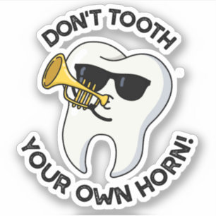 Don't Tooth Your Own Horn Funny Dental Puns  Sticker