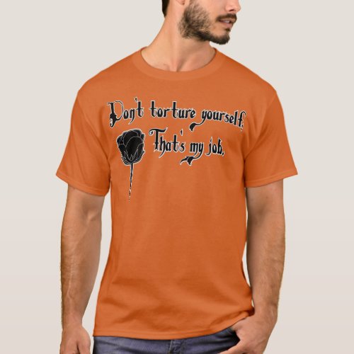 Dont torture yourself  T_Shirt