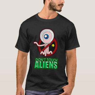 dont touch aliens T-Shirt