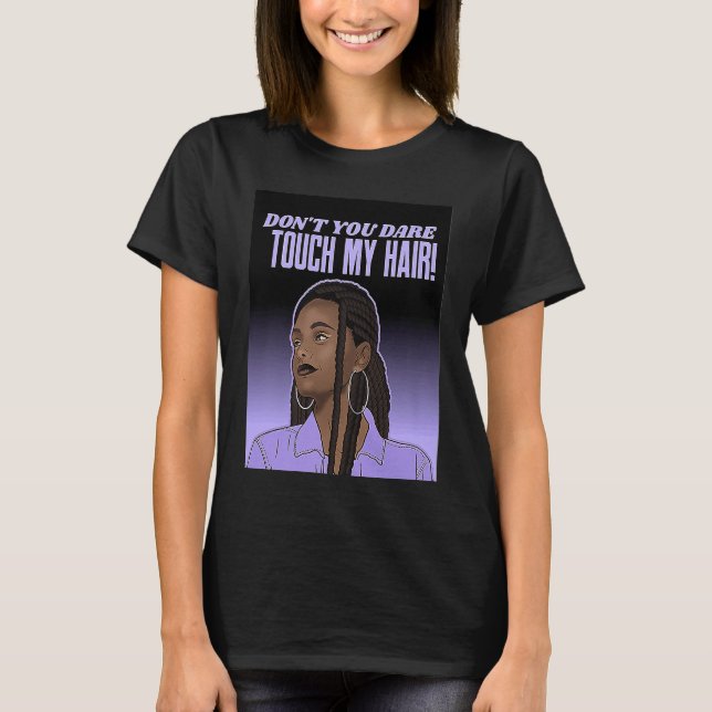 Dont Touch Hair Braids Black Woman Respect Brown G T-Shirt (Front)