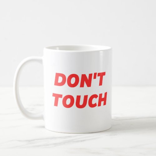 DONT TOUCH hot funny hands off mug