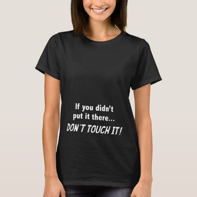 Don't Touch It! T-Shirt (Front)