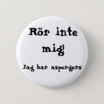 Don&#39;t touch me! Aspergers Pinback Button