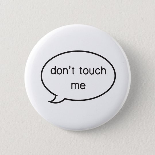 Don't touch me! button | Zazzle.com