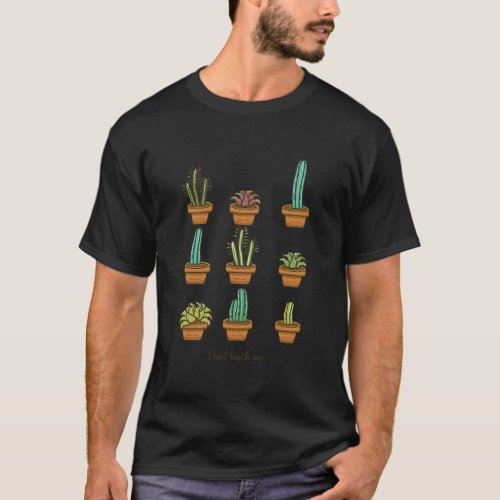 DonT Touch Me Cacti Pattern Cactuses Plant Garden T_Shirt