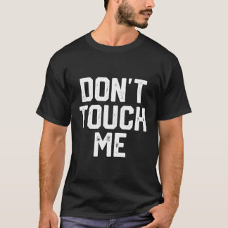 Don'T Touch Me Funny Humor Introverted Sarcasm Men T-Shirt