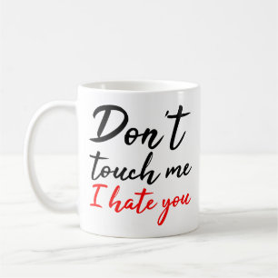 Don't Touch Me I Hate You Black Red Angry Quote Coffee Mug