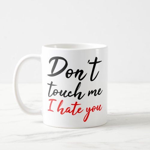 Dont Touch Me I Hate You Black Red Angry Quote Coffee Mug