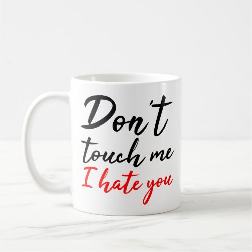 Dont Touch Me I Hate You Black Red Angry Quote Coffee Mug