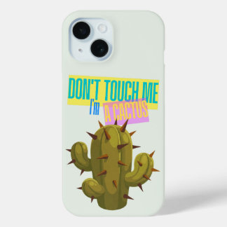 Don't Touch Me, I'm A Cactus iPhone 15 Case