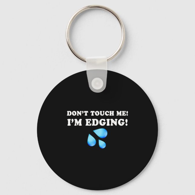 Don't Touch Me I'm Edging, Funny Edging, Funny Sar Keychain (Front)