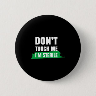 Dont Touch Me Im Sterile Funny Surgical Tech Button
