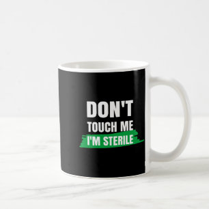 Dont Touch Me Im Sterile Funny Surgical Tech Coffee Mug