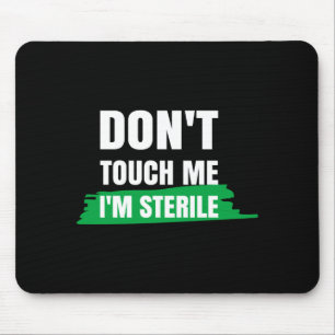 Dont Touch Me Im Sterile Funny Surgical Tech Mouse Pad