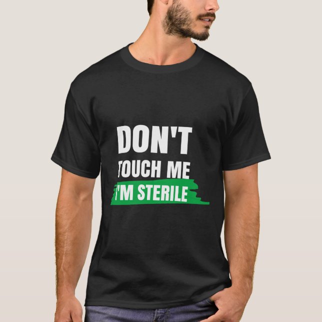 Dont Touch Me Im Sterile Funny Surgical Tech  T-Shirt (Front)