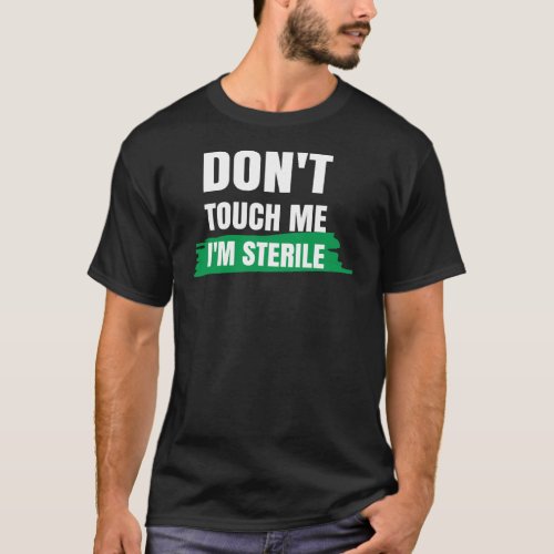 Dont Touch Me Im Sterile Funny Surgical Tech T_Shirt