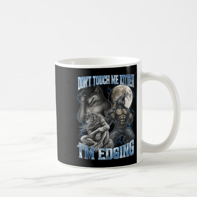 Dont Touch Me Kitten Im Edging Funny Alpha Wolf Me Coffee Mug (Right)