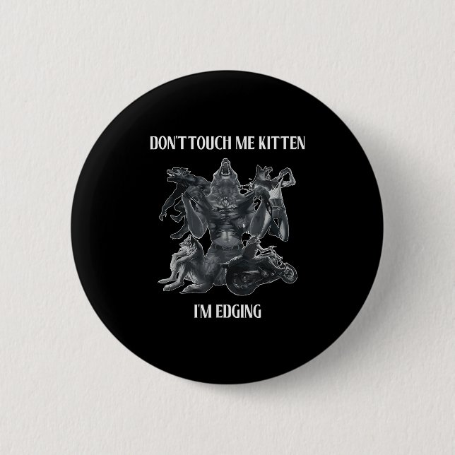 Don't Touch Me Kitten I'm Edging Wolfs Design  Button (Front)