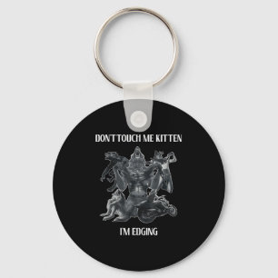 Don't Touch Me Kitten I'm Edging Wolfs Design Keychain