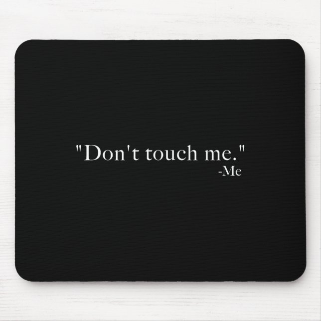 Don't Touch Me. -me  Mouse Pad (Front)