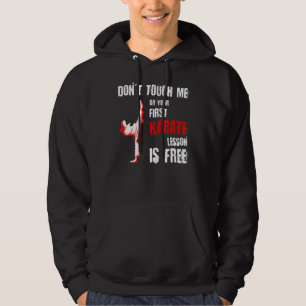 Don't Touch Me Or Your First Karate Lesson Is Free Hoodie