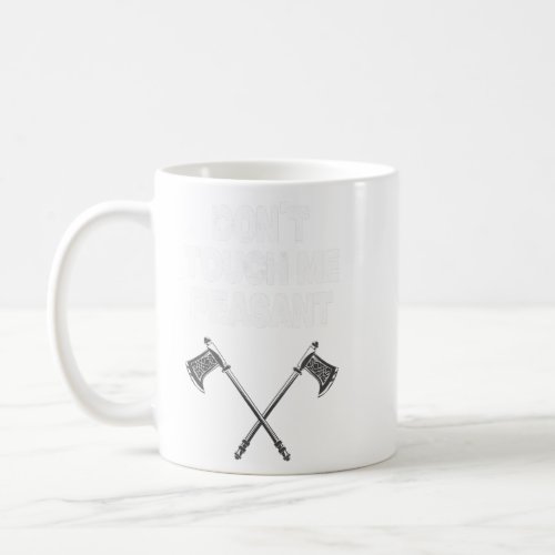 Dont Touch Me Peasant Axe Middle Ages Renaissance  Coffee Mug