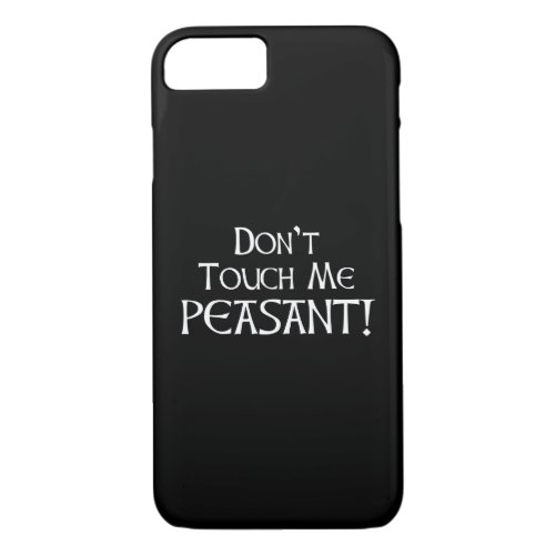 Dont Touch Me Peasant iPhone 87 Case