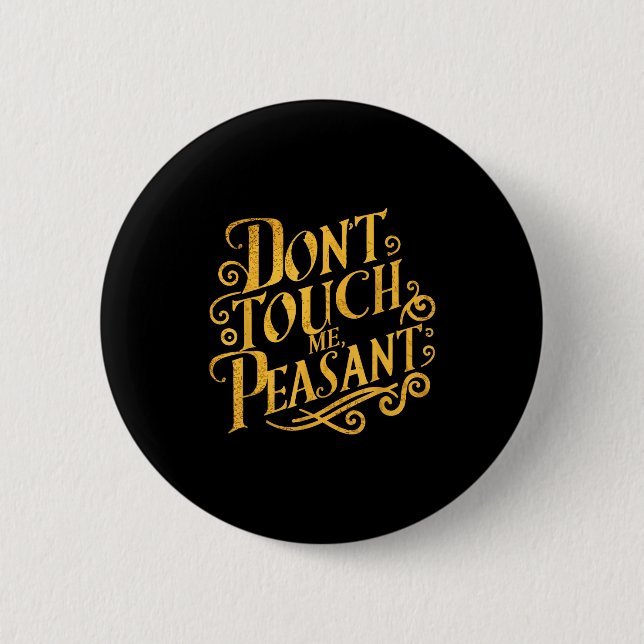 Don't Touch Me Peasant Funny Peasants  Button (Front)