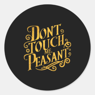 Don't Touch Me Peasant Funny Peasants Classic Round Sticker