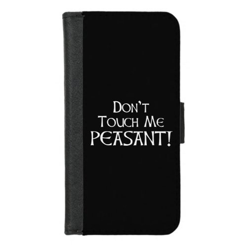 Dont Touch Me Peasant iPhone 87 Wallet Case