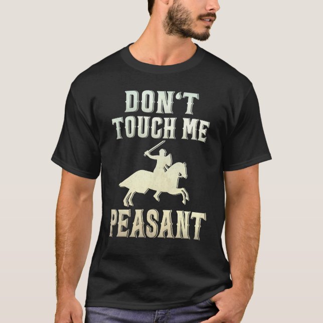 Don't Touch Me Peasant Knight Renaissance Festival T-Shirt (Front)