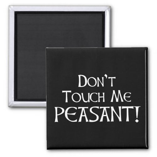 Dont Touch Me Peasant Magnet