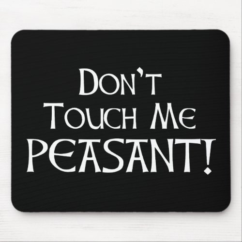 Dont Touch Me Peasant Mouse Pad