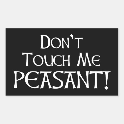 Dont Touch Me Peasant Rectangular Sticker