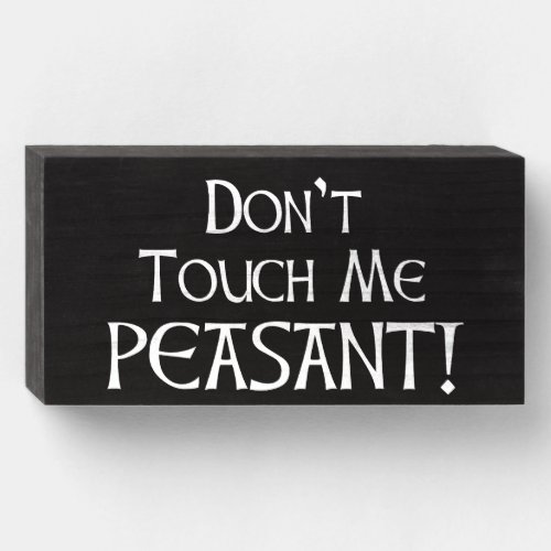 Dont Touch Me Peasant Wooden Box Sign