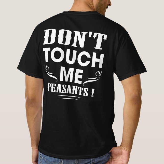  Don't Touch Me Peasants! Funny Medieval Princess  T-Shirt (Back)