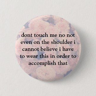 dont touch me pinback button