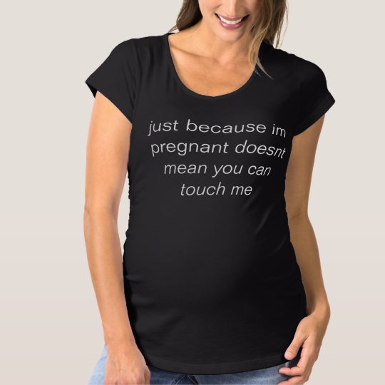 Dont touch me pregnant shirt | Zazzle